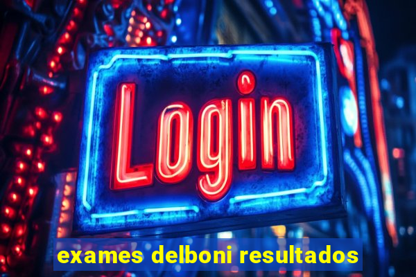 exames delboni resultados